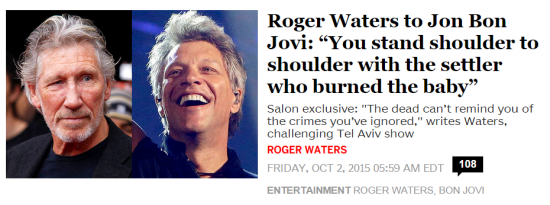 http://www.salon.com/2015/10/02/roger_waters_to_jon_bon_jovi_you_stand_shoulder_to_shoulder_with_the_settler_who_burned_the_baby/