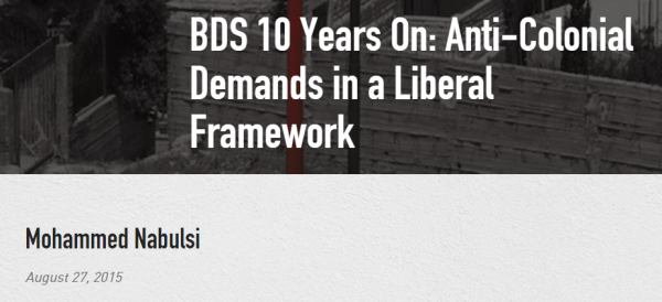 http://www.warscapes.com/opinion/bds-10-years-anti-colonial-demands-liberal-framework